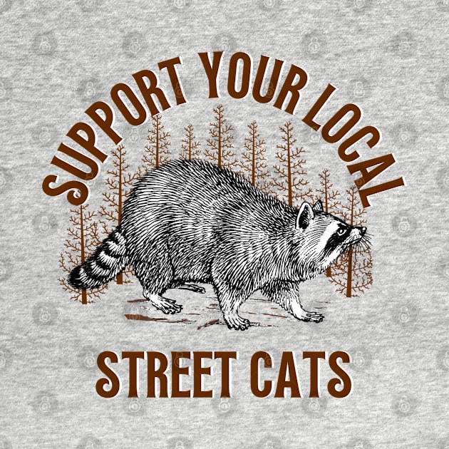 Support Local Street Cats Raccoon Funny Saying by Andrew Collins